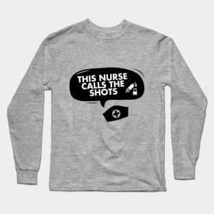 This nurse calls the shots Long Sleeve T-Shirt